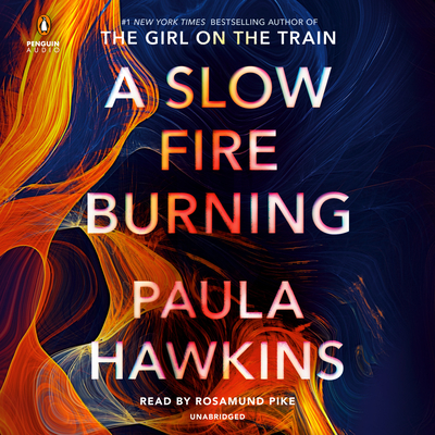 A Slow Fire Burning - Hawkins, Paula, and Pike, Rosamund (Read by)