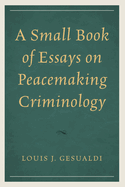 A Small Book of Essays on Peacemaking Criminology