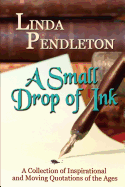 A Small Drop of Ink: A Collection of Inspirational and Moving Quotations of the Ages