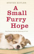 A Small Furry Hope: Dog Rescue and the Meaning of Life