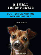 A Small Furry Prayer: Dog Rescue and the Meaning of Life