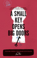 A Small Key Opens Big Doors: 50 Years of Amazing Peace Corps Stories: Volume Three: The Heart of Eurasia