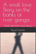 A small love Story on the banks of river ganga.: Back bencher love story