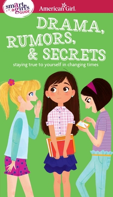 A Smart Girl's Guide: Drama, Rumors & Secrets: Staying True to Yourself in Changing Times - Holyoke, Nancy