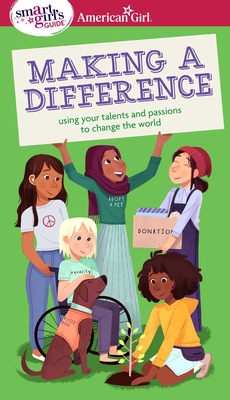 A Smart Girl's Guide: Making a Difference: Using Your Talents and Passions to Change the World - Seymour, Melissa