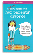 A Smart Girl's Guide to Her Parents' Divorce: How to Land on Your Feet When Your World Turns Upside Down