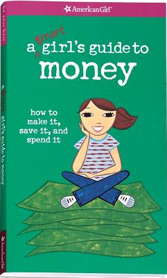 A Smart Girl's Guide to Money: How to Make It, Save It, and Spend It - Holyoke, Nancy, and David, Chris (Designer), and Hunt, Sara (Editor)