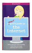 A Smart Girl's Guide to the Internet: How to Connect with Friends, Find What You Need, and Stay Safe Online
