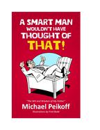 A SMART Man Wouldn't Have Thought of That!: The Wit and Wisdom of My Father-Elliot Peikoff