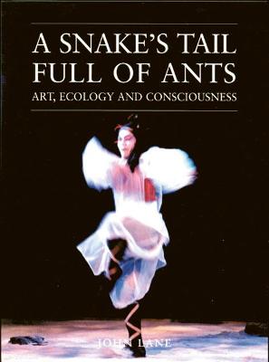 A Snake's Tail Full of Ants: Art, Ecology, and Consciousness - Lane, John, and Reichel-Dolmatoff, Gerardo