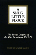 A Snug Little Flock: The Social Origins of the Riel Resistance of 1869-70