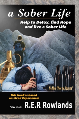 A Sober Life. Help to detox, find hope and live a sober life - Rowlands, R E R