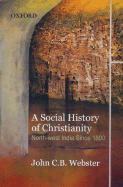 A Social History of Christianity: North-West India Since 1800