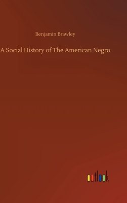 A Social History of The American Negro - Brawley, Benjamin