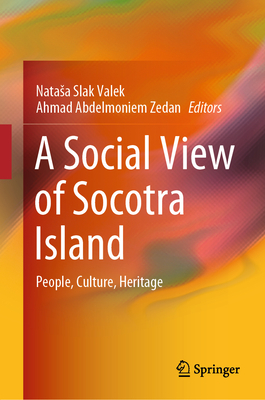 A Social View of Socotra Island: People, Culture, Heritage - Slak Valek, Natasa (Editor), and Zedan, Ahmad Abdelmoniem (Editor)