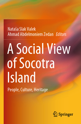 A Social View of Socotra Island: People, Culture, Heritage - Slak Valek, Natasa (Editor), and Zedan, Ahmad Abdelmoniem (Editor)