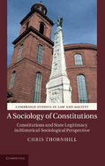 A Sociology of Constitutions: Constitutions and State Legitimacy in Historical-Sociological Perspective
