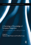 A Sociology of Knowledge of European Integration: The Social Sciences in the Making of Europe