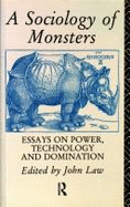 A Sociology of Monsters: Essays on Power, Technology, and Domination - Law, John
