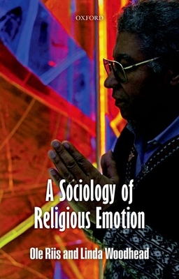 A Sociology of Religious Emotion - Riis, Ole, and Woodhead, Linda