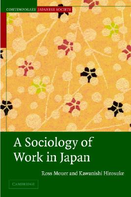 A Sociology of Work in Japan - Mouer, Ross, and Kawanishi, Hirosuke