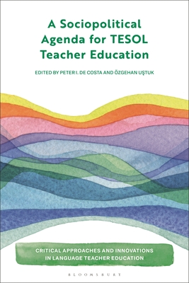 A Sociopolitical Agenda for TESOL Teacher Education - de Costa, Peter, Dr. (Editor), and Yazan, Bedrettin (Editor), and Ustuk, zgehan (Editor)