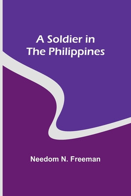 A Soldier in the Philippines - Freeman, Needom N