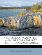 A Soldier of Manhattan: And His Adventures at Ticonderoga and Quebec