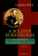 A Soldier Surrenders: The Conversion of Saint Camillus de Lellis - Peek, Susan
