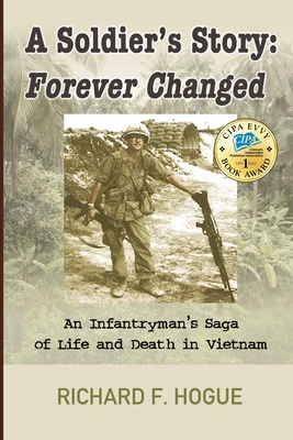 A Soldier's Story: Forever Changed: An Infantryman's Saga of Life and ...