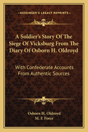 A Soldier's Story of the Siege of Vicksburg. from the Diary of Osborn H. Oldroyd..