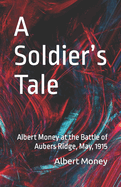 A Soldier's Tale: Albert Money at the Battle of Aubers Ridge, May, 1915
