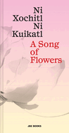 A Song of Flowers: Ni Xochitl, Ni Kuikatl