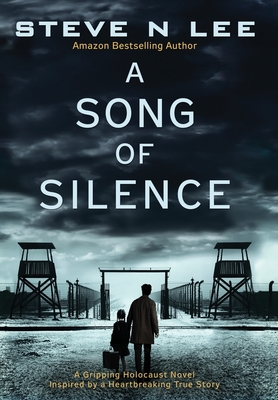 A Song of Silence: A Gripping Holocaust Novel Inspired by a Heartbreaking True Story - Lee, Steve N