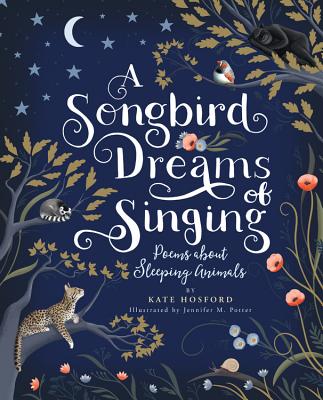 A Songbird Dreams of Singing: Poems about Sleeping Animals - Hosford, Kate