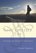 A Soul-Centered Life: Exploring an Animated Spirituality