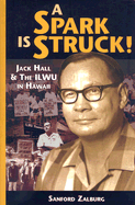 A Spark Is Struck!: John Hall & the ILWU in Hawaii