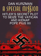 A Special Mission: Hitler's Secret Plot to Seize the Vatican and Kidnap Pope Pius XII