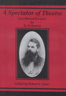 A Spectator of Theatre: Uncollected Reviews of R.H. Hutton