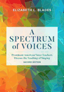 A Spectrum of Voices: Prominent American Voice Teachers Discuss the Teaching of Singing, Second Edition