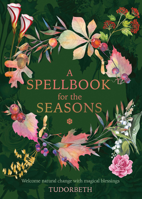 A Spellbook for the Seasons: Welcome natural change with magical blessings - Tudorbeth