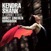 A Spirit Free: Abbey Lincoln Songbook - Kendra Shank