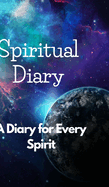 "A Spiritual Diary to Explore Your Inner Self": A Spiritual Diary to Explore Your Inner Self: A Guide to Self-Discovery