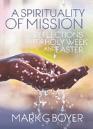 A Spirituality of Mission: Reflections for Holy Week and Easter