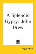 A Splendid Gypsy: John Drew - Wood, Peggy