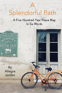 A Splendorful Path: A Five-Hundred-Year Peace Map in Six Words