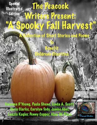 A Spooky Fall Harvest: The Peacock Writers Present - Shene, Paula, and Scott, Linda A, and Clarke, Chris