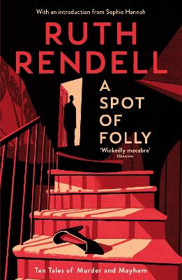 A Spot of Folly: Ten Tales of Murder and Mayhem - Rendell, Ruth, and Hannah, Sophie (Introduction by)