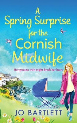 A Spring Surprise For The Cornish Midwife: A heartwarming instalment in the Cornish Midwives series - Jo Bartlett