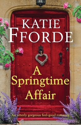 A Springtime Affair: An utterly gorgeous feel-good romance - Fforde, Katie